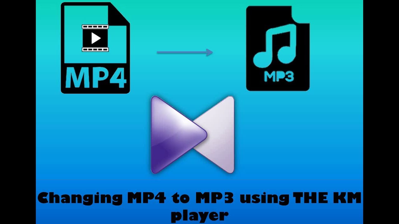 How to convert MP4 to MP3 using The KM player - YouTube