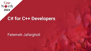 C# for C++ programmers, C# basics, C# vs. C++ - Fatemeh Jafargholi - CppNorth 2023