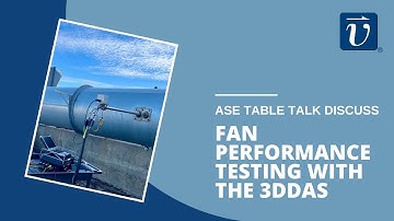 Fan Performance Testing with the 3D Data Acquisition System (3DDAS™) | ASE Table Talk