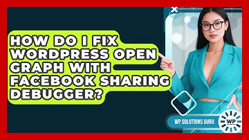 How Do I Fix WordPress Open Graph With Facebook Sharing Debugger? - WP Solutions Guru