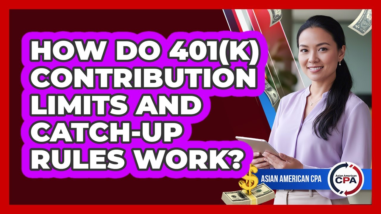 How Do 401(k) Contribution Limits And Catch-up Rules Work? - Asian American CPA