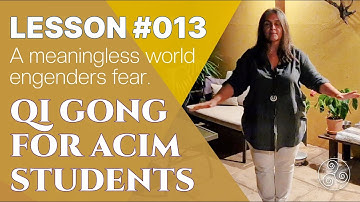 ACIM Lesson 13: A meaningless world engenders fear - A Course in Miracles Support with Qigong