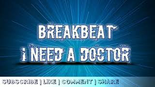 I NEED A DOCTOR - BREAKBEAT 2018