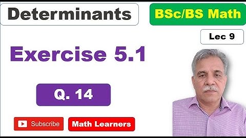 Determinants Lec 9 Exercise 5.1 Q. 14.