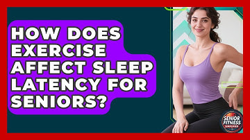 How Does Exercise Affect Sleep Latency For Seniors? - Senior Fitness Simplified