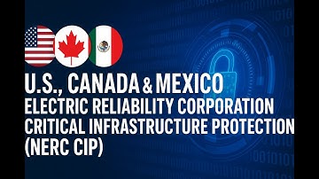 U.S., Canada & Mexico Electric Reliability Corporation Critical Infrastructure Protection (NERC CIP)