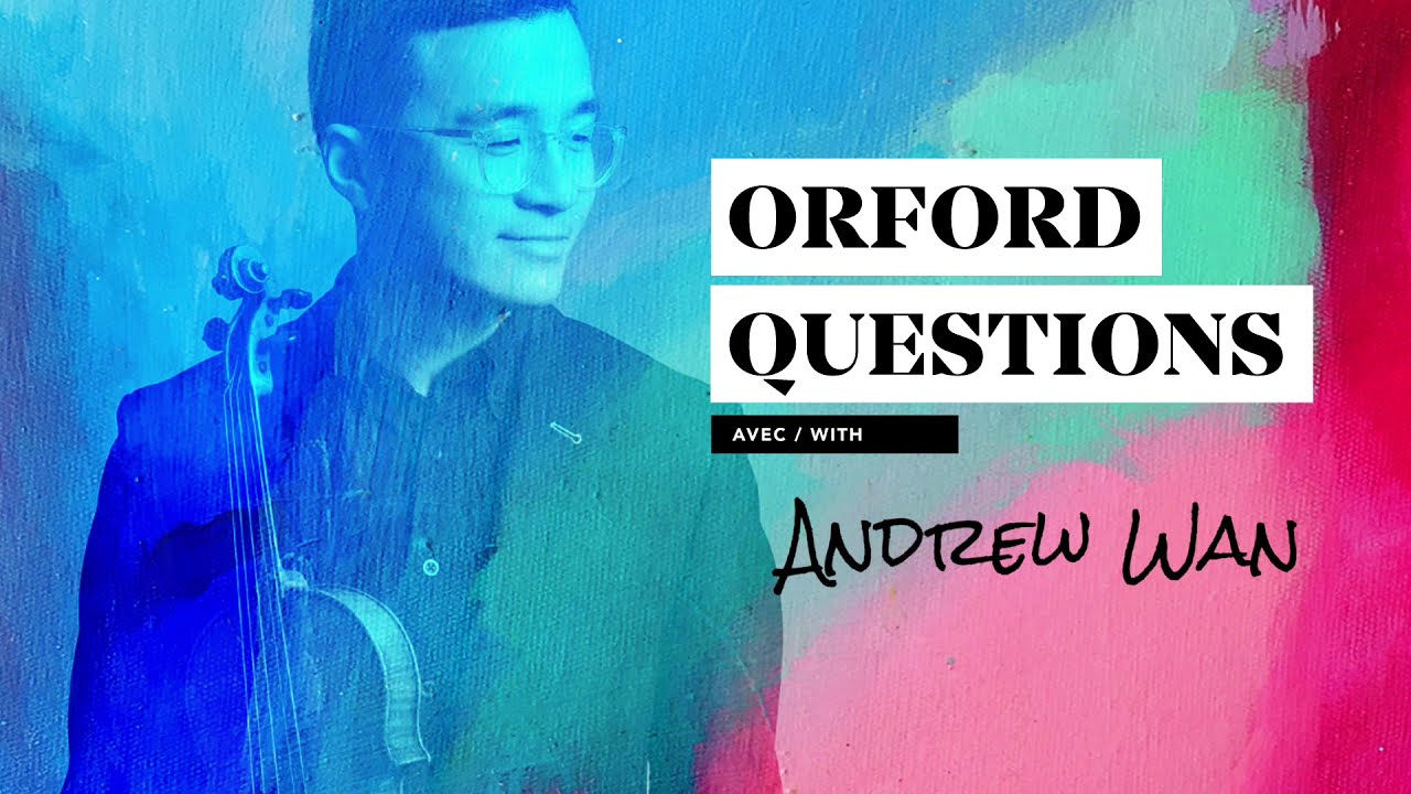 Orford Questions - Andrew Wan / Académie Orford Musique