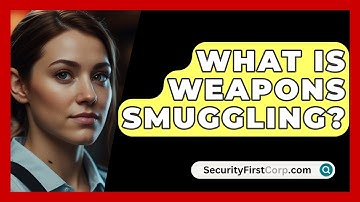 What Is Weapons Smuggling? - SecurityFirstCorp.com
