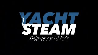 Yacht Steam  (Vol 1) (dejpuppy ft Dj Nyle)