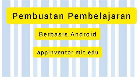 Pembuatan Media Pembelajaran Berbasis Android Menggunakan appinventor.mit.edu