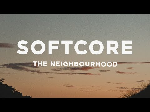 The Neighbourhood - Softcore (Lyrics) | I'm too consumed with my own life