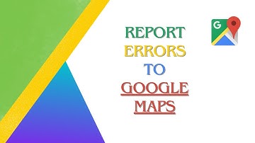 This is how you can Report Inaccuracies In Google Maps