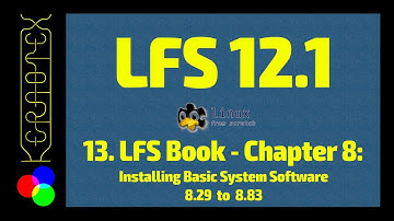 13. Chapter 8: 8.29 to 8.83 Installing Basic System Software - How to build Linux From Scratch (LFS)