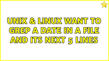 Unix & Linux: Want to grep a date in a file and its next 5 lines