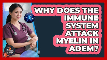 Why Does The Immune System Attack Myelin In ADEM? - MS Support Network