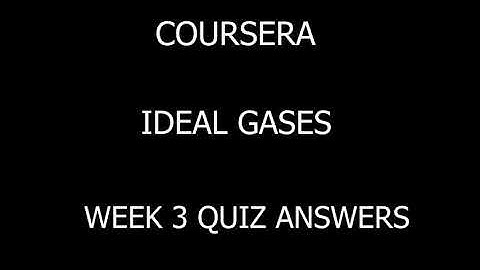 COURSERA || IDEAL GASES || WEEK 3 QUIZ ANSWERS