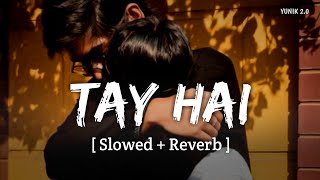 Tay Hai (Slowed   Reverb) | Ankit Tiwari | Rustom | YUNIK 2.0