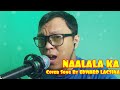 Naalala karey valera cover song by edward lacsina