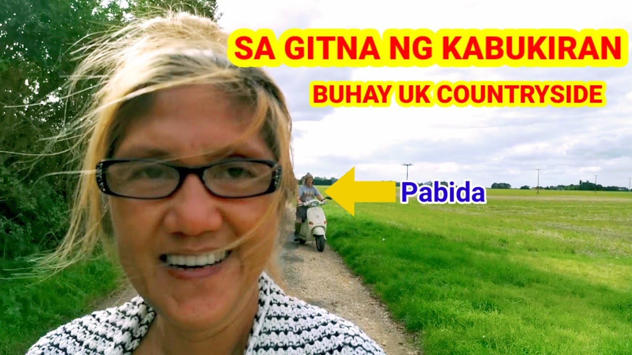 BUHAY UK COUNTRYSIDE SA GITNA NG KABUKIRAN PINAY BRITISH LIFE IN UK ...