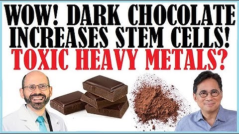 Dark Chocolate Increases Stem Cells! What About Heavy Metals Found In Chocolate?