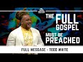 Todd White - The Full Gospel Must Be Preached