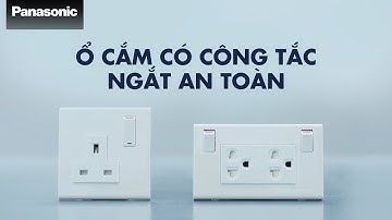 Ổ Cắm Có Công Tắc Ngắt An Toàn Panasonic - Giảm thiểu rút cắm, gia tăng tuổi thọ sản phẩm