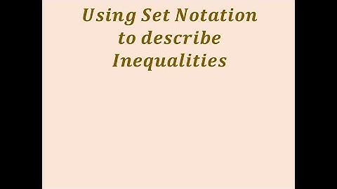 Using Set Notation to describe Inequalities Video