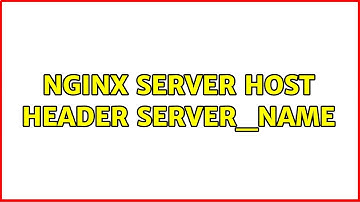 Nginx server host header server_name (2 Solutions!!)
