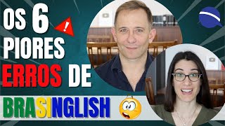 Os 6 piores erros de brasinglish