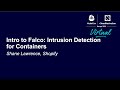 Intro to Falco: Intrusion Detection for Containers - Shane Lawrence, Shopify