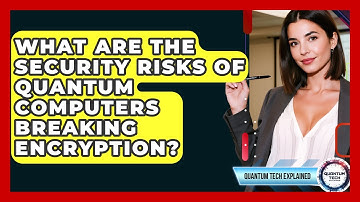What Are The Security Risks Of Quantum Computers Breaking Encryption? - Quantum Tech Explained