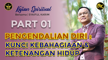 KAJIAN SPIRITUAL | PEMGENDALIAN DIRI : KUNCI KEBAHAGIAAN DAN KETENANGAN HIDUP  | #part1  | SK