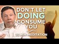 20 Minute Meditation: Special Teaching on Being and Doing