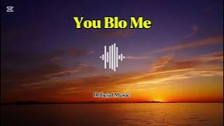 You Blo Me ( Music) 2025