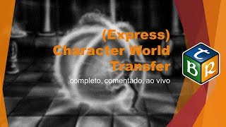 Tutorial | (Express) Character World Transfer 2018 (completo, comentado, ao vivo)