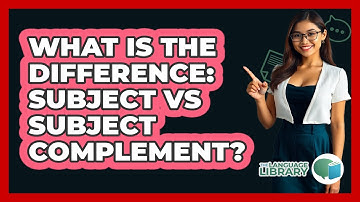 What Is The Difference: Subject Vs Subject Complement?