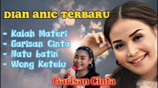 DIAN ANIC TERBARU 2023 | KALAH MATERI ~ GARISAN CINTA ~ NATU BATIN ~ WONG KETELU