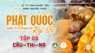 PHẬT QUỐC KÝ SỰ 2024  JOURNEY TO THE BUDDHA LAND | TẬP 08  CÂUTHINA (KUSHINAGAR)