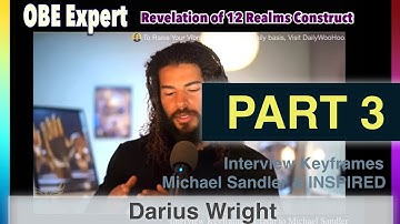 Darius Wright - Keyframes | OBE Truth | 12 Realms of Construct  (PART 3)