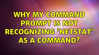 Why my command prompt is not recognizing 'netstat' as a command?