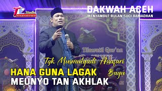 Hana Guna Lagak Meunyo Tan Akhlak I Tgk.Musmulyadi As Safari Bayu