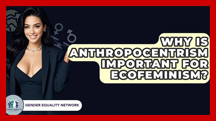 Why Is Anthropocentrism Important For Ecofeminism? - Gender Equality Network