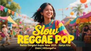 Slow REGGAE POP Remix Dangdut Koplo New 2025 - Hanya Kita Disini | HitSongsPro