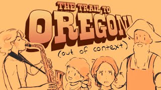 The Trail To Oregon Out Of Context  Animatic