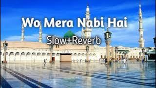 Wo Mera Nabi Hai (Slow Reverb Naat)