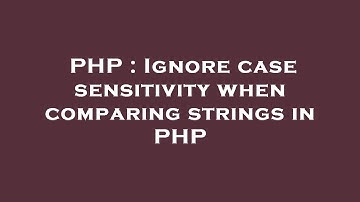PHP : Ignore case sensitivity when comparing strings in PHP