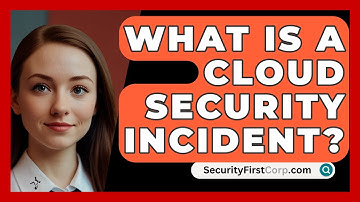 What Is A Cloud Security Incident? - SecurityFirstCorp.com