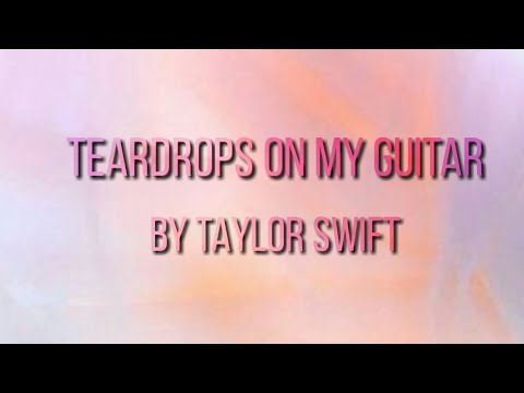 taylor-swift---teardrops-on-my-guitar-(lyrics)