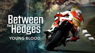 Between the Hedges - Episode 6: Young Blood | Isle of Man TT Races