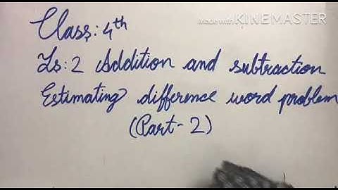 Class 4 Maths Lesson 2 Addition And Substraction Estimating Difference Word Problems Part 2